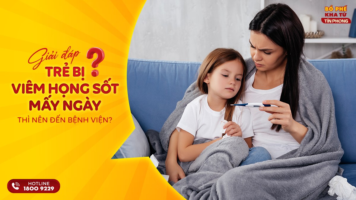 Giải đáp: Trẻ bị viêm họng sốt mấy ngày thì nên đến bệnh viện?